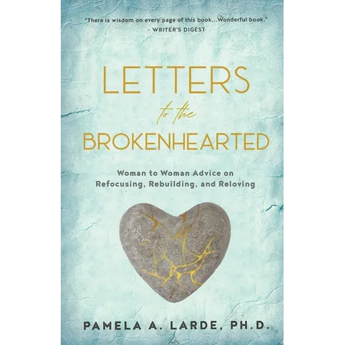 Letters to the Brokenhearted: Woman-to-Woman Advice on Refocusing, Rebuilding, and Reloving