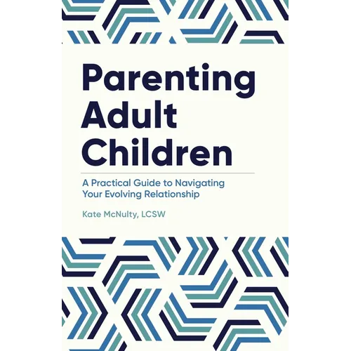 Parenting Adult Children: A Practical Guide to Navigating Your Evolving Relationship