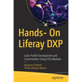 Hands- On Liferay Dxp: Learn Portlet Development and Customization Using Osgi Modules