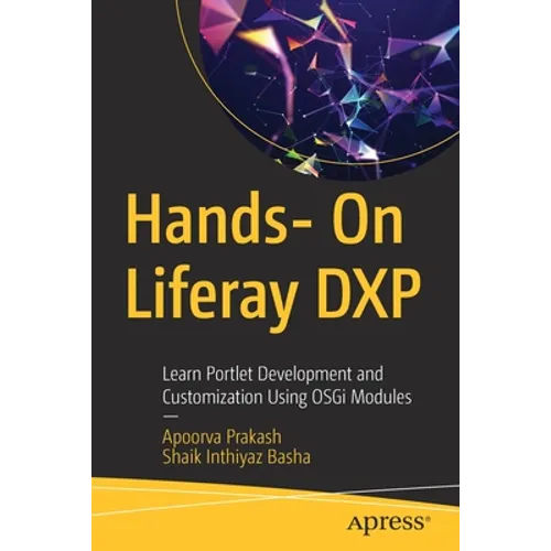 Hands- On Liferay Dxp: Learn Portlet Development and Customization Using Osgi Modules