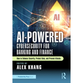 AI-Powered Cybersecurity for Banking and Finance: How to Enhance Security, Protect Data, and Prevent Attacks