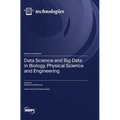 Data Science and Big Data in Biology, Physical Science and Engineering