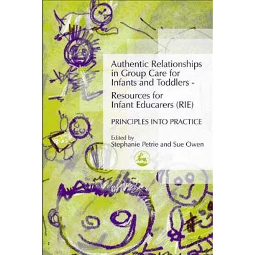 Authentic Relationships in Group Care for Infants and Toddlers - Resources for Infant Educarers (Rie) Principles Into Practice
