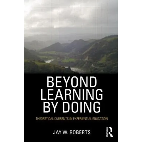 Beyond Learning by Doing: Theoretical Currents in Experiential Education