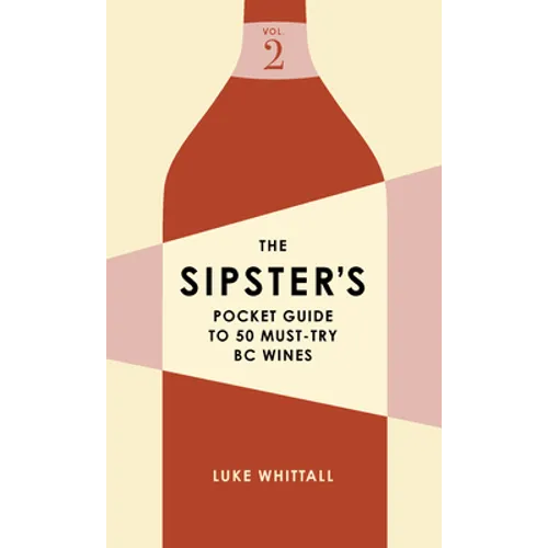 The Sipster's Pocket Guide to 50 Must-Try BC Wines: Volume 2