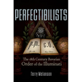 Perfectibilists: The 18th Century Bavarian Order of the Illuminati