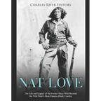 Nat Love: The Life and Legacy of the Former Slave Who Became the Wild West's Most Famous Black Cowboy