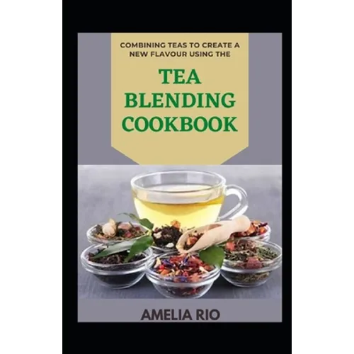 Combining Teas To Create A New Flavour Using The Tea Blending Cookbook
