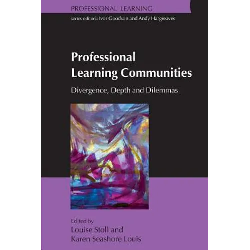 Professional Learning Communities: Divergence, Depth and Dilemmas