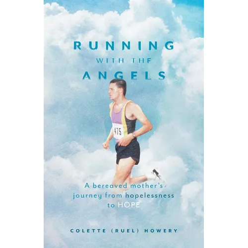 Running with the Angels: A bereaved mother's journey from hopelessness to HOPE