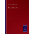 The Life of James Watt