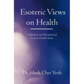 Esoteric Views on Health: A Medical and Metaphysical Look at Health Issues