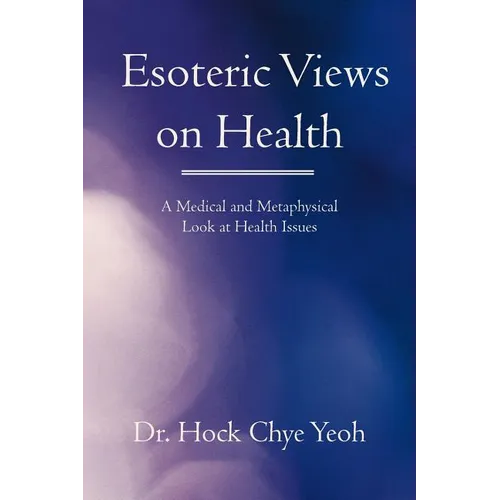 Esoteric Views on Health: A Medical and Metaphysical Look at Health Issues
