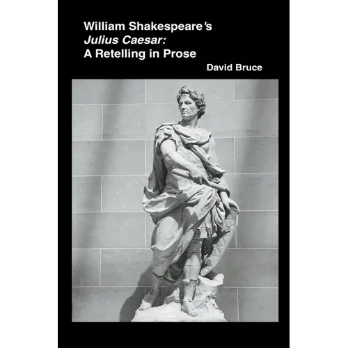 William Shakespeare's Julius Caesar: A Retelling in Prose
