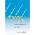 Trajectory Management: Leading a Business Over Time