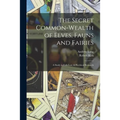 The Secret Common-Wealth of Elves, Fauns and Fairies: A Study in Folk-Lore & Psychical Research