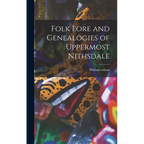 Folk Lore and Genealogies of Uppermost Nithsdale - Hardcover