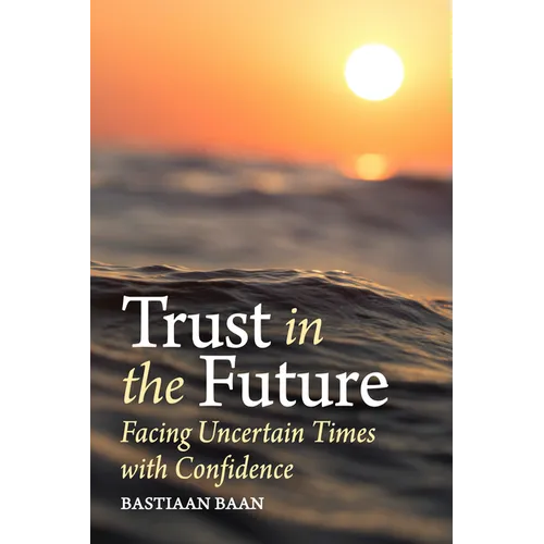 Trust in the Future: Facing Uncertain Times with Confidence