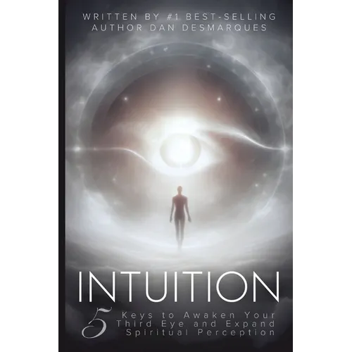 Intuition: 5 Keys to Awaken Your Third Eye and Expand Spiritual Perception