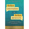 Better Conversations for Better Results: A Leader's Guide to Skillful Work Conversations