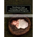 Newborn Care Training Workbook - Accredited Edition: Foundational Newborn Care Program