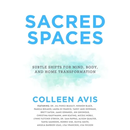 Sacred Spaces: Subtle Shifts for Mind, Body, and Home Transformation