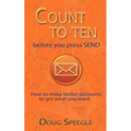 Count to Ten Before You Press Send: How to Make Better Decisions to Get What You Want