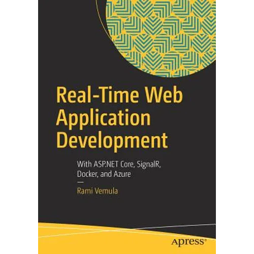 Real-Time Web Application Development: With ASP.NET Core, Signalr, Docker, and Azure