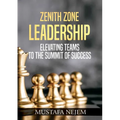 Zenith Zone Leadership: Elevating Teams to the Summit of Success