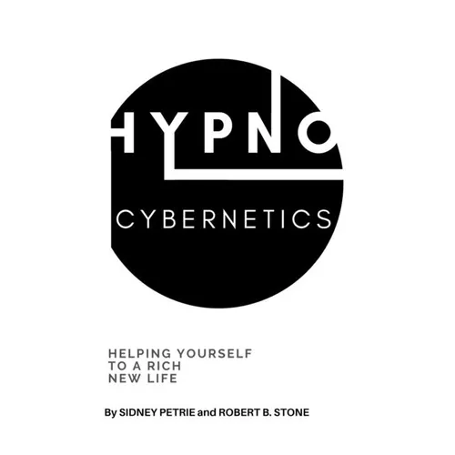 Hypno-Cybernetics: Helping Yourself to a Rich New Life