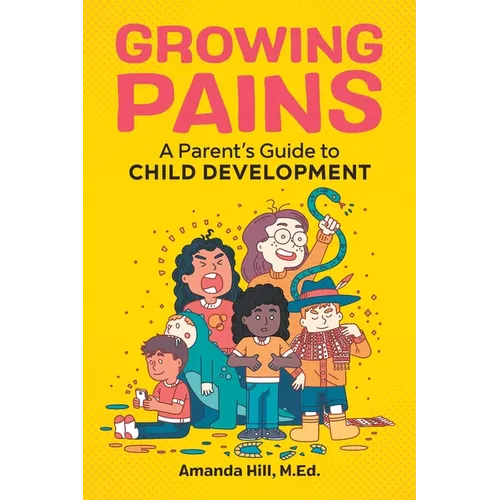 Growing Pains: A Parent's Guide to Child Development