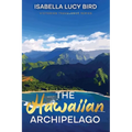 The Hawaiian Archipelago: Victorian Travelogue Series, Annotated