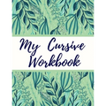 My Cursive Workbook: Cursive Letter Tracing Book for Teens, Adults, School Kids