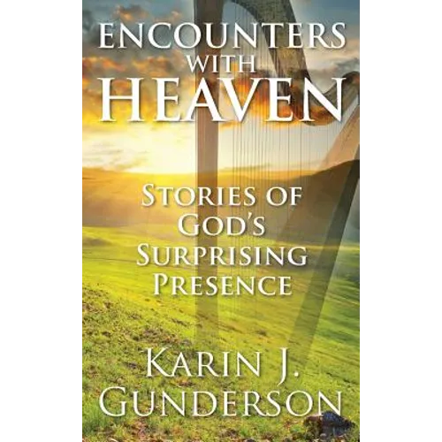 Encounters with Heaven: Stories of God's Surprising Presence