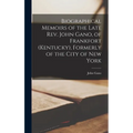 Biographical Memoirs of the Late Rev. John Gano, of Frankfort (Kentucky), Formerly of the City of New York