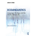 Ecolinguistics: Language, Ecology and the Stories We Live By