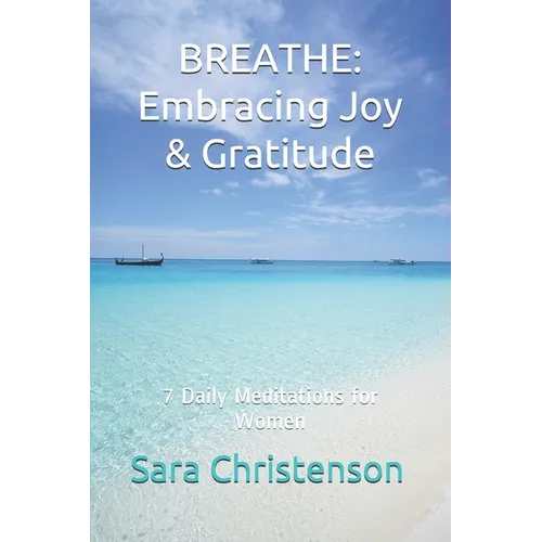 Breathe: 7 Daily Meditations for Women: Embracing Joy & Gratitude