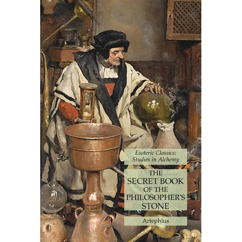 The Secret Book of the Philosopher's Stone: Esoteric Classics: Studies in Alchemy