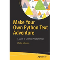 Make Your Own Python Text Adventure: A Guide to Learning Programming