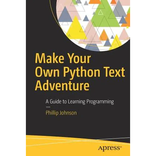 Make Your Own Python Text Adventure: A Guide to Learning Programming