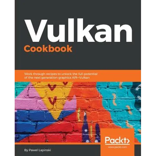 Vulkan Cookbook: Work through recipes to unlock the full potential of the next generation graphics API-Vulkan