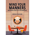 Mind Your Manners: Mastering Etiquette in the Workplace