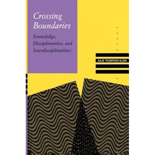 Crossing Boundaries: Knowledge, Disciplinarities, and Interdisciplinarities