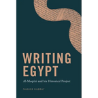Writing Egypt: Al-Maqrizi and His Historical Project
