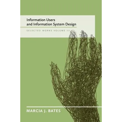 Information Users and Information System Design: Selected Works of Marcia J. Bates, Volume III