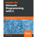 Hands-On Network Programming with C: Learn socket programming in C and write secure and optimized network code