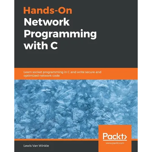 Hands-On Network Programming with C: Learn socket programming in C and write secure and optimized network code