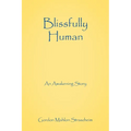 Blissfully Human: An Awakening Story