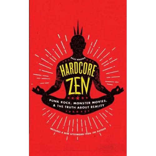 Hardcore Zen: Punk Rock, Monster Movies and the Truth about Reality