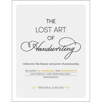 The Lost Art of Handwriting: Rediscover the Beauty and Power of Penmanship